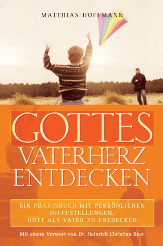 Matthias Hoffmann - Gottes Vaterherz entdecken: Ein Praxisbuch mit persönlichen Hilfestellungen, Gott als Vater zu entdecken - Preis vom 09.10.2026 07:28:09 h
