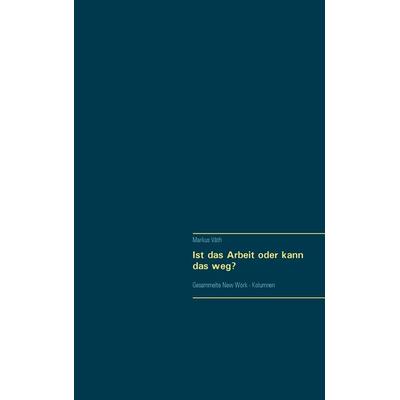 Ist das Arbeit oder kann das weg?, Taschenbuch von Markus Väth, BoD – Books on Demand, 978-3-7431-4166-7