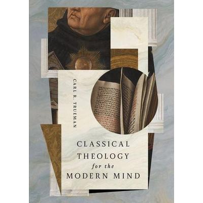 Classical Theology for the Modern Mind, Taschenbuch von Carl R. Trueman, Crossway