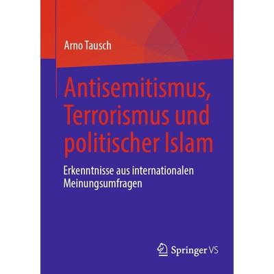 Antisemitismus, Terrorismus und politischer Islam, Taschenbuch von Arno Tausch, Springer Fachmedien Wiesbaden GmbH, 978-3-658-44096-1