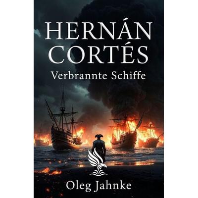 Hernán Cortés, Taschenbuch von Oleg Jahnke, Epubli, 978-3-565-61888-0