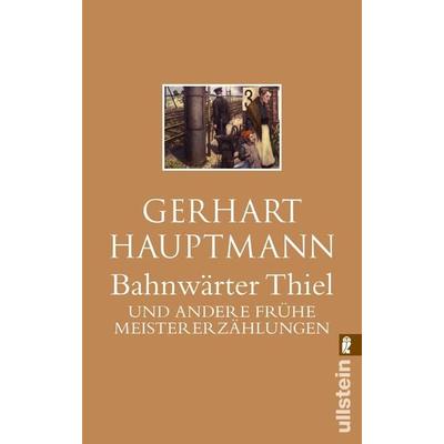 Bahnwärter Thiel, Taschenbuch von Gerhart Hauptmann, Ullstein Taschenbuch, 978-3-548-23755-8