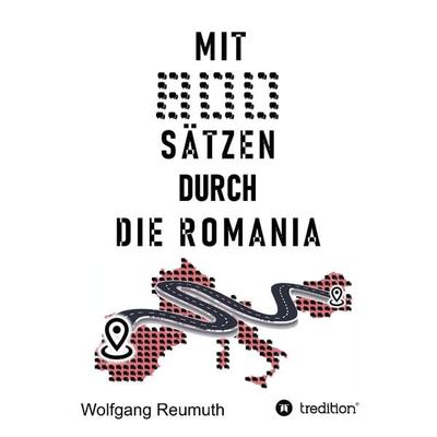 Mit 800 Sätzen durch die Romania, Taschenbuch von Wolfgang Reumuth, Tredition, 978-3-347-79381-1