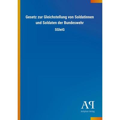 Gesetz zur Gleichstellung von Soldatinnen und Soldaten der Bundeswehr, Taschenbuch von Antiphon Verlag, Antiphon, 978-3-7314-1273-1