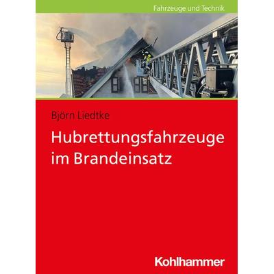 Hubrettungsfahrzeuge im Brandeinsatz, Taschenbuch von Björn Liedtke, Kohlhammer, 978-3-17-040545-5