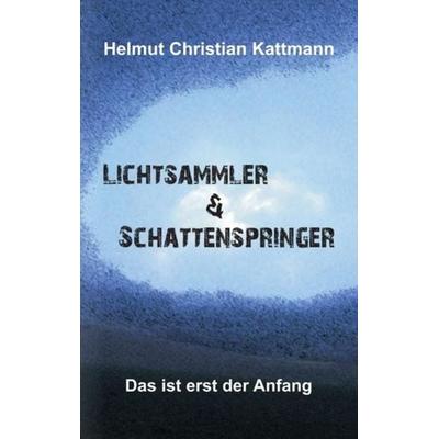 Lichtsammler & Schattenspringer, Taschenbuch von Helmut Christian Kattmann, Tredition, 978-3-7345-6714-8