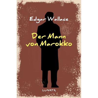 Edgar-Wallace-Reihe / Der Mann von Marokko, Taschenbuch von Edgar Wallace, Epubli, 978-3-7529-4692-5