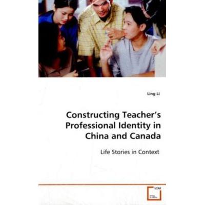 Li Ling: Constructing Teacher's Professional Identity in Chi, Taschenbuch von Ling Li, VDM, 978-3-639-09503-6