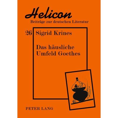 Das häusliche Umfeld Goethes, Taschenbuch von Sigrid Krines, Peter Lang GmbH, Internationaler Verlag der Wissenschaften, 978-3-631-35856-6
