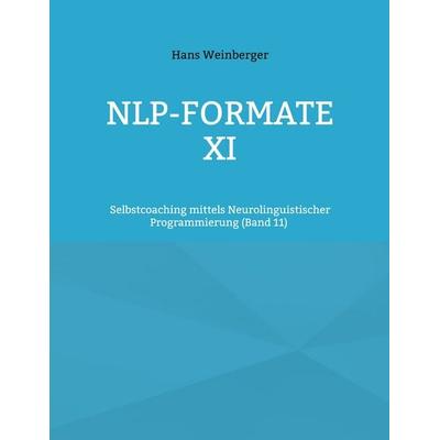 NLP-Formate XI, Taschenbuch von Hans Weinberger, BoD – Books on Demand, 978-3-695-70129-2