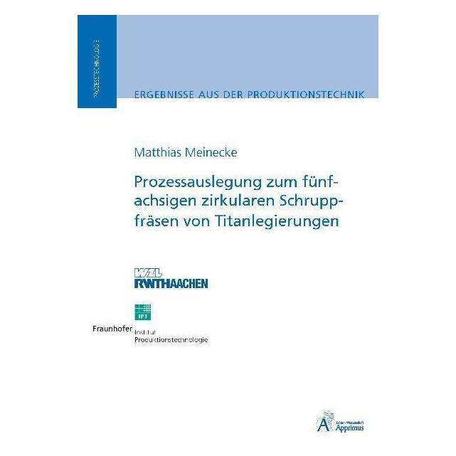 Apprimus Prozessauslegung zum fünfachsigen zirkularen Schruppfräsen von Titanlegierungen (Deutsch, Softcover, Matthias Meinecke) (55550658)