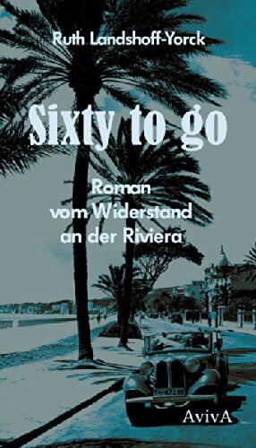 Ruth Landshoff-Yorck - Sixty to Go: Roman vom Widerstand an der Riviera - Preis vom 01.10.2026 17:08:56 h