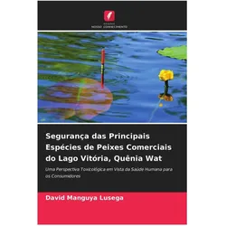 Segurança das Principais Espécies de Peixes Comerciais do Lago Vitória, Quênia Wat, Ratgeber von David Manguya Lusega