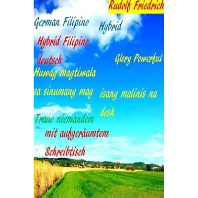 Hybrid Filipino German Traue niemandem mit aufgeräumtem Schreibtisch, Taschenbuch von Rudolf Friedrich, Epubli, 978-3-7541-2218-1