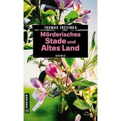 Mörderisches Stade und Altes Land, Taschenbuch von Thomas Trczinka, Gmeiner-Verlag, 978-3-8392-2358-1