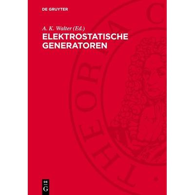 Elektrostatische Generatoren, Gebundene Ausgabe von , De Gruyter, 978-3-11-272316-6