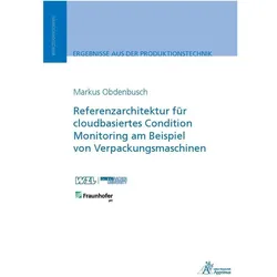 Referenzarchitektur für cloudbasiertes Condition Monitoring am Beispiel von Verpackungsmaschinen, Fachbücher von Markus Obdenbusch