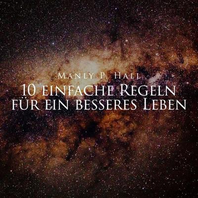 10 einfache Regeln für ein besseres Leben - Manly P. Hall, Audio, 9783689834333