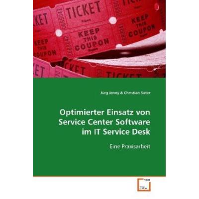 Jenny Jürg: Optimierter Einsatz von Service Center Software, Taschenbuch von Jürg Jenny, VDM, 978-3-639-09190-8