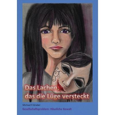 Das Lachen, das die Lüge versteckt, Taschenbuch von Michael F. Gruber, BoD – Books on Demand, 978-3-7578-8339-3