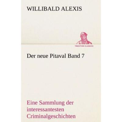 Der neue Pitaval Band 7, Taschenbuch von Willibald Alexis, Tredition, 978-3-8424-8785-7