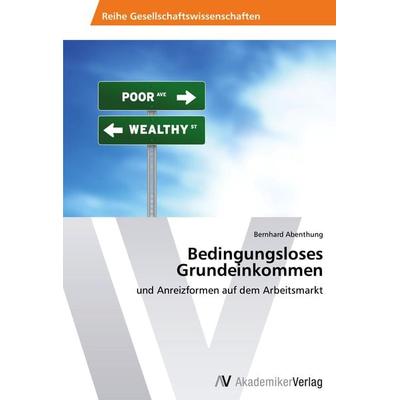 Bedingungsloses Grundeinkommen, Taschenbuch von Bernhard Abenthung, AV Akademikerverlag, 978-3-639-38930-2