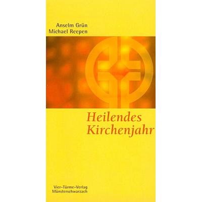 Heilendes Kirchenjahr, Taschenbuch von Anselm Grün,Michael Reepen, Vier Türme, 978-3-87868-211-0