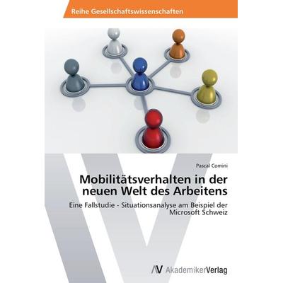 Mobilitätsverhalten in der neuen Welt des Arbeitens, Taschenbuch von Pascal Comini, AV Akademikerverlag, 978-3-639-46941-7
