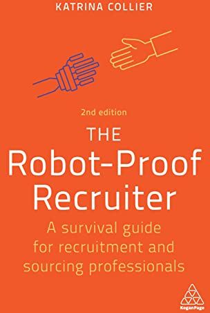 Katrina Collier - The Robot-Proof Recruiter: A Survival Guide for Recruitment and Sourcing Professionals - Preis vom 09.10.2026 07:28:09 h