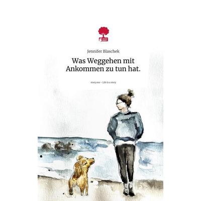 Was Weggehen mit Ankommen zu tun hat.. Life is a Story - story.one, Gebundene Ausgabe von Jennifer Blaschek, Storylution, 978-3-7115-4280-9