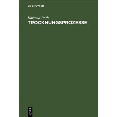 Trocknungsprozesse, Gebundene Ausgabe von Hartmut Roth, De Gruyter, 978-3-11-253175-4
