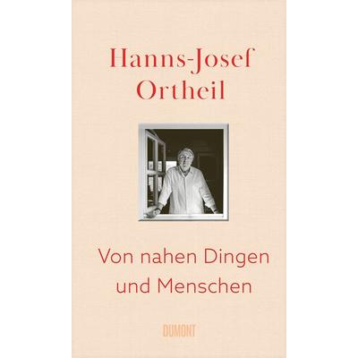 Von nahen Dingen und Menschen, Gebundene Ausgabe von Hanns-Josef Ortheil, DuMont Buchverlag
