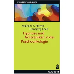 Hypnose und Achtsamkeit in der Psychoonkologie, Fachbücher von Hansjörg Ebell, Michael E. Harrer