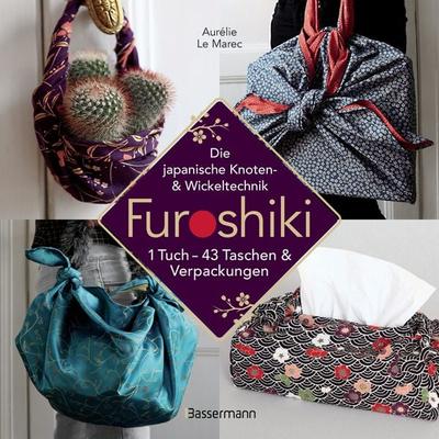 Furoshiki. Ein Tuch - 43 Taschen und Verpackungen. Einfach, umweltbewußt, nachhaltig, Taschenbuch von Aurélie Le Marec, Bassermann, 978-3-8094-4170-0