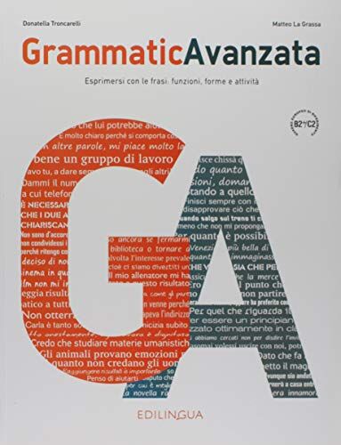 Matteo La Grassa - Grammatica Avanzata Podrecznik B2+/C2: Esprimersi con le frasi: funzioni, forme e attività. Niveau C1+C2 - Preis vom 04.10.2026 03:51:26 h