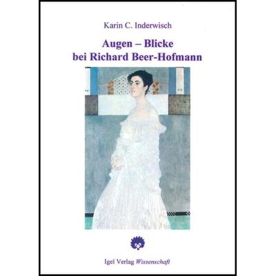 Augen-Blicke bei Richard Beer-Hofmann, Taschenbuch von Karin C. Inderwisch, Igel Verlag Literatur & Wissenschaft, 978-3-89621-063-0