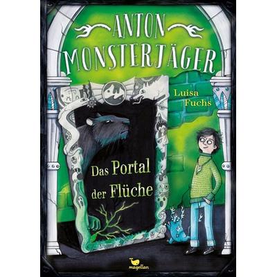 Anton Monsterjäger - Das Portal der Flüche, Gebundene Ausgabe von Luisa Fuchs, Magellan, 978-3-7348-4072-2