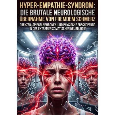 Hyper-Empathie-Syndrom: Die brutale neurologische Übernahme von fremdem Schmerz, Taschenbuch von Miriam Thalberg, Epubli, 978-3-565-54446-2