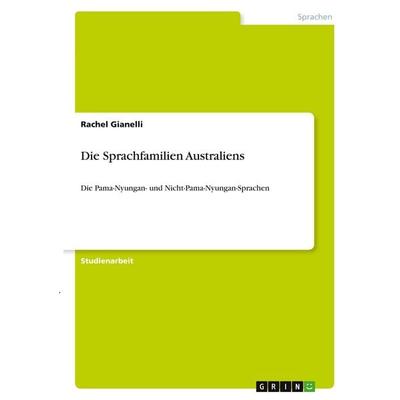 Die Sprachfamilien Australiens, Taschenbuch von Rachel Gianelli, GRIN, 978-3-346-40410-7