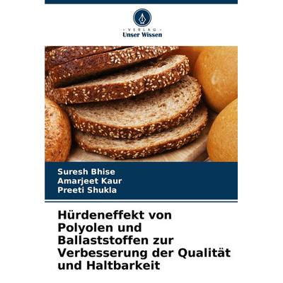 Hürdeneffekt von Polyolen und Ballaststoffen zur Verbesserung der Qualität und Haltbarkeit, Taschenbuch von Suresh Bhise,Amarjeet Kaur,Preeti Shukla,