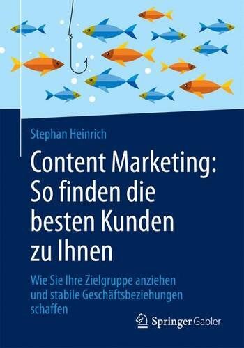 Stephan Heinrich - Content Marketing: So finden die besten Kunden zu Ihnen: Wie Sie Ihre Zielgruppe anziehen und stabile Geschäftsbeziehungen schaffen - Preis vom 15.10.2026 23:06:25 h