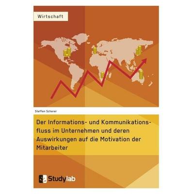 Der Informations- und Kommunikationsfluss im Unternehmen und deren Auswirkungen auf die Motivation der Mitarbeiter, Taschenbuch von Marisa Kobler,