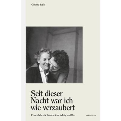 'Seit dieser Nacht war ich wie verzaubert'; Gebundene Ausgabe von Corinne Rufli, Hier und Jetzt, 978-3-03919-352-3