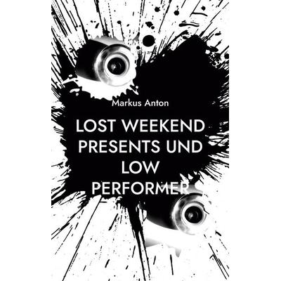 Lost Weekend presents und Low Performer, Taschenbuch von Markus Anton, BoD – Books on Demand, 978-3-7557-2422-3