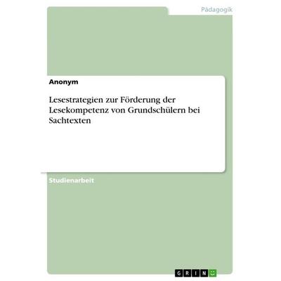 Lesestrategien zur Förderung der Lesekompetenz von Grundschülern bei Sachtexten, Taschenbuch von Anonymous, GRIN, 978-3-668-75527-7