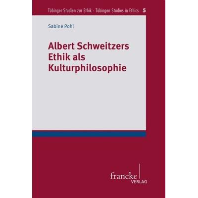 Albert Schweitzers Ethik als Kulturphilosophie, Taschenbuch von Sabine Pohl, Francke, A, 978-3-7720-8548-2