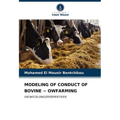 Modeling Of Conduct Of Bovine ~ Owfarming, Taschenbuch von Mohamed El Mounir Bentchikou, Verlag Unser Wissen, 978-620-7-44421-2