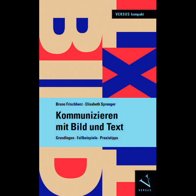 Kommunizieren mit Bild und Text, Taschenbuch von Bruno Frischherz,Elisabeth Sprenger, Versus, 978-3-03909-223-9