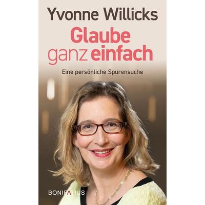 Glaube ganz einfach, Taschenbuch von Yvonne Willicks, Bonifatius Verlag, 978-3-9879006-9-3