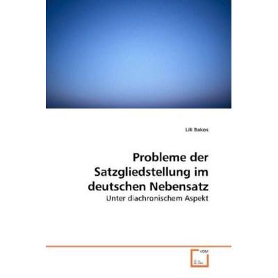 Bakos, L: Probleme der Satzgliedstellung im deutschen Nebens, Taschenbuch von Lili Bakos, VDM, 978-3-639-19113-4